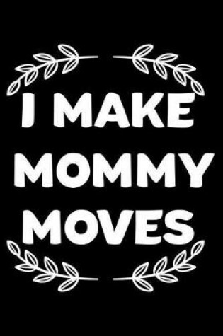 Cover of I Make Mommy Moves