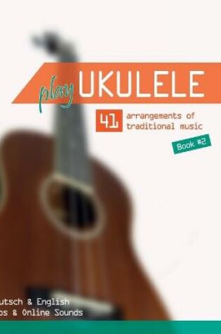 Cover of Play Ukulele - 41 arrangements of traditional music - Book 2 - Deutsch & English - Tabs & Online Sounds