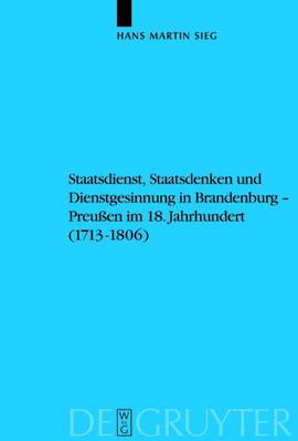 Cover of Staatsdienst, Staatsdenken Und Dienstgesinnung in Brandenburg-Preussen Im 18. Jahrhundert (1713-1806)