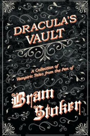 Cover of The Vault of Dracula - A Collection of Vampiric Tales from the Pen of Bram Stoker (Fantasy and Horror Classics)