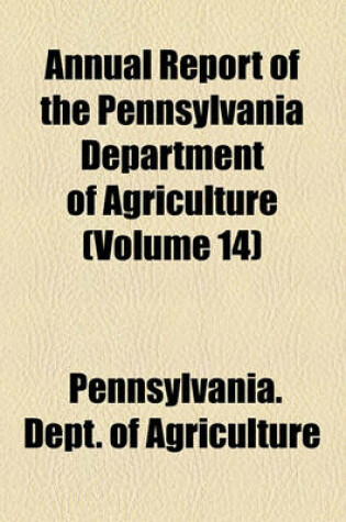 Cover of Annual Report of the Pennsylvania Department of Agriculture (Volume 14)