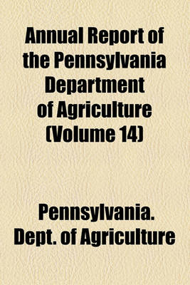 Book cover for Annual Report of the Pennsylvania Department of Agriculture (Volume 14)