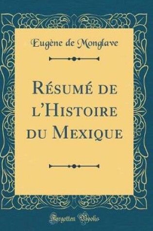 Cover of Resume de l'Histoire Du Mexique (Classic Reprint)