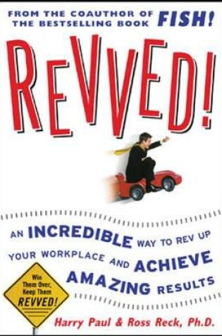 Cover of Revved!: An Incredible Way to Rev Up Your Workplace and Achieve Amazing Results