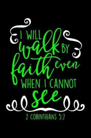 Cover of I Will Walk By Faith Even When I Can Not See