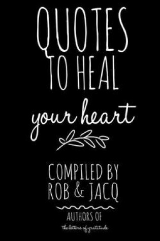 Cover of Quotes To Heal Your Heart
