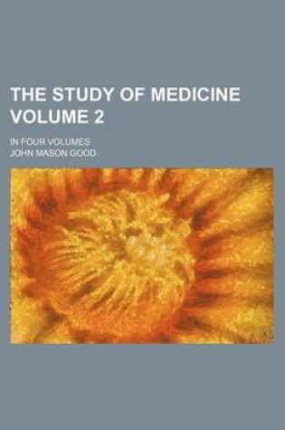 Cover of The Study of Medicine Volume 2; In Four Volumes