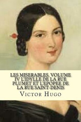 Cover of Les miserables, volume IV L'idylle de la rue plumet et L'epoppe de la rue saint-denis (French Edition)