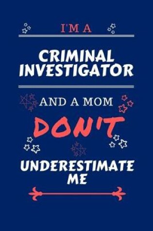 Cover of I'm A Criminal Investigator And A Mom Don't Underestimate Me