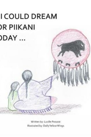 Cover of If I Could Dream For Piikani Today ...
