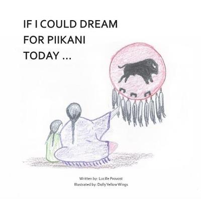 Book cover for If I Could Dream For Piikani Today ...