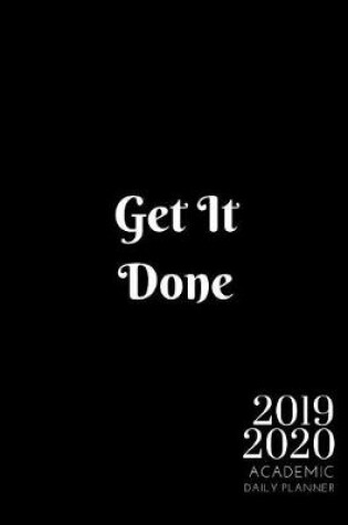 Cover of 2019-2020 Academic Planner With Hours Get It Done Daily Organizer