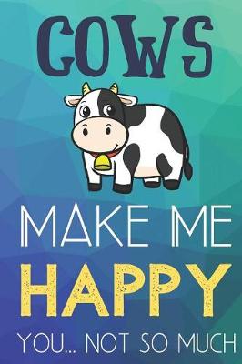 Book cover for Cows Make Me Happy You Not So Much