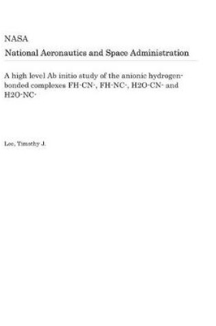 Cover of A High Level AB Initio Study of the Anionic Hydrogen-Bonded Complexes Fh-Cn-, Fh-Nc-, H2o-Cn- And H2o-Nc-