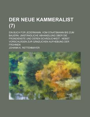 Book cover for Der Neue Kammeralist; Ein Buch Fur Jedermann, Vom Staatsmann Bis Zum Bauern. Umstandliche Abhandlung Uber Die Frondienste Und Deren Schadlichkeit