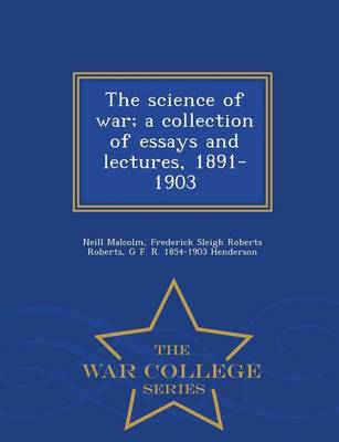 Book cover for The Science of War; A Collection of Essays and Lectures, 1891-1903 - War College Series