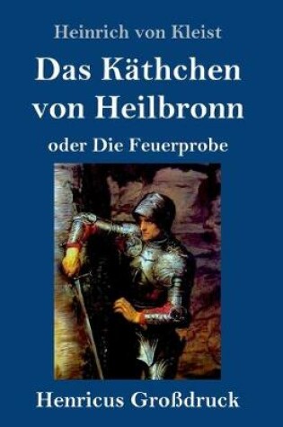 Cover of Das K�thchen von Heilbronn oder Die Feuerprobe (Gro�druck)