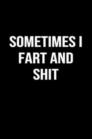 Cover of Sometimes I Fart and Shit