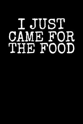 Book cover for I just Came for the Food