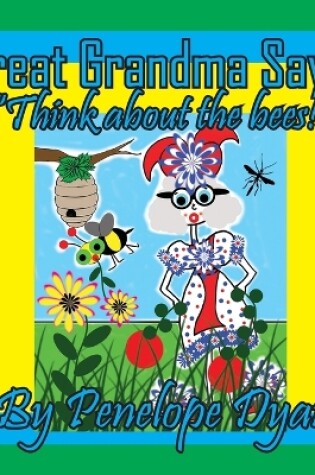 Cover of Great Grandma Says, "Think about the bees!"