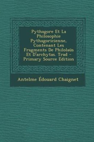 Cover of Pythagore Et La Philosophie Pythagoricienne, Contenant Les Fragments de Philolaus Et D'Archytas. Trad - Primary Source Edition