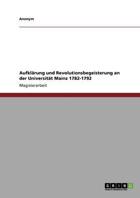 Book cover for Aufklarung Und Revolutionsbegeisterung an Der Universitat Mainz 1782-1792