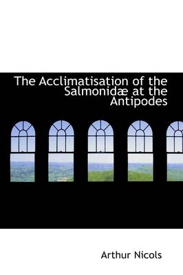 Book cover for The Acclimatisation of the Salmonid at the Antipodes