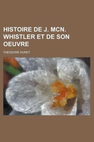 Cover of Histoire de J. McN. Whistler Et de Son Oeuvre