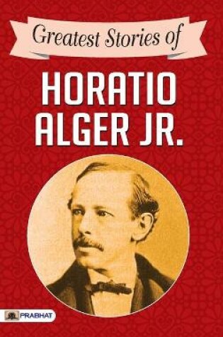 Cover of Greatest Stories of Horatio Alger Jr.