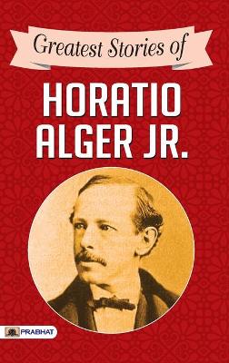 Book cover for Greatest Stories of Horatio Alger Jr.