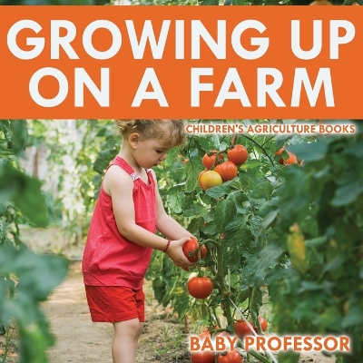 Cover of Growing up on a Farm - Children's Agriculture Books