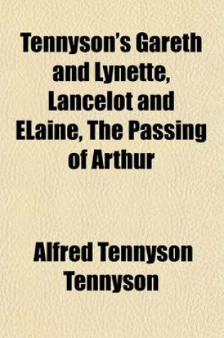 Cover of Tennyson's Gareth and Lynette, Lancelot and Elaine, the Passing of Arthur