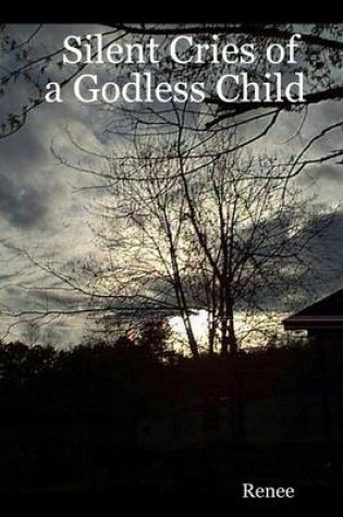 Cover of Silent Cries of a Godless Child