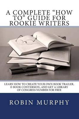 Book cover for A Complete "how To" Guide for Rookie Writers
