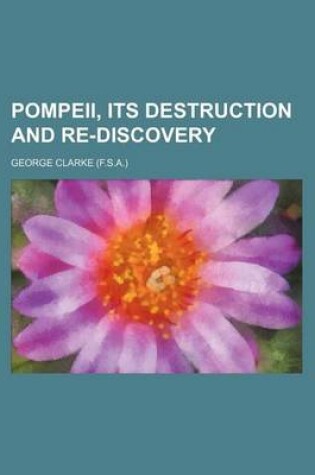 Cover of Pompeii, Its Destruction and Re-Discovery
