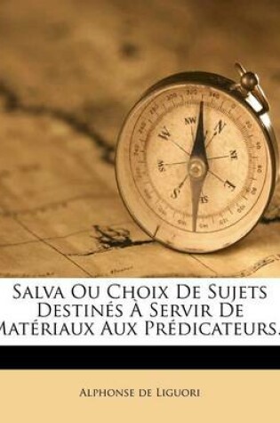 Cover of Salva Ou Choix de Sujets Destines A Servir de Materiaux Aux Predicateurs...