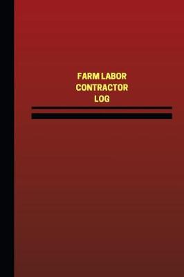 Cover of Farm Labor Contractor Log (Logbook, Journal - 124 pages, 6 x 9 inches)