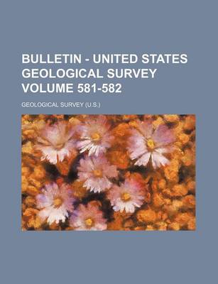 Book cover for Bulletin - United States Geological Survey Volume 581-582