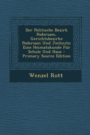 Cover of Der Politische Bezirk Podersam, Gerichtsbezirke Podersam Und Jechnitz