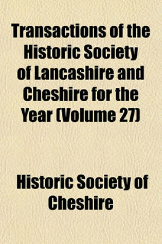 Cover of Transactions of the Historic Society of Lancashire and Cheshire for the Year (Volume 27)