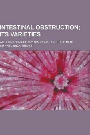 Cover of Intestinal Obstruction; With Their Pathology, Diagnosis, and Treatment