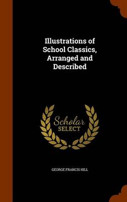 Book cover for Illustrations of School Classics, Arranged and Described