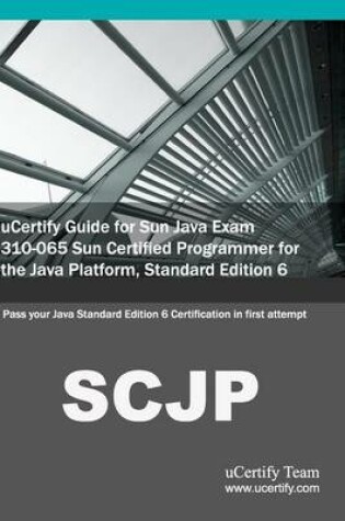 Cover of Ucertify Guide for Sun Java Exam 310-065 Sun Certified Programmer for the Java Platform, Standard Edition 6