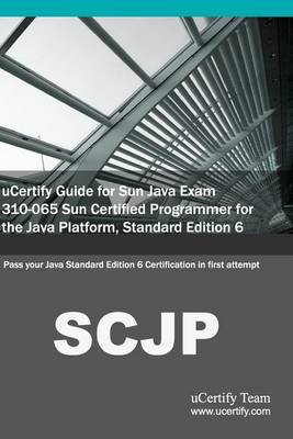 Book cover for Ucertify Guide for Sun Java Exam 310-065 Sun Certified Programmer for the Java Platform, Standard Edition 6