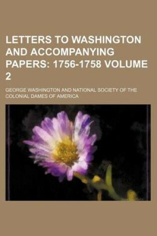 Cover of Letters to Washington and Accompanying Papers Volume 2; 1756-1758