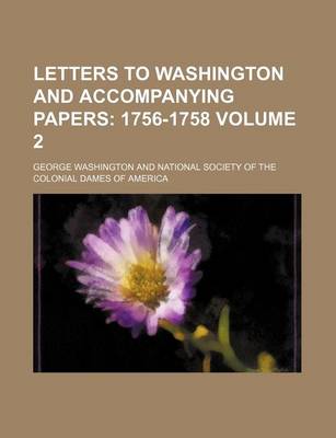 Book cover for Letters to Washington and Accompanying Papers Volume 2; 1756-1758