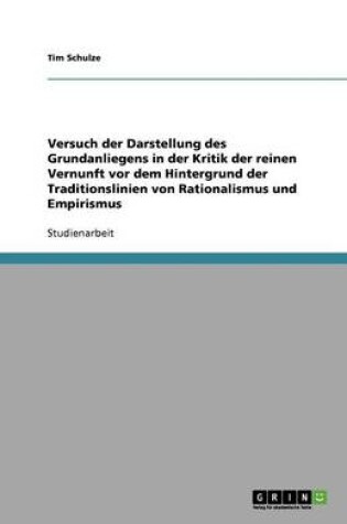 Cover of Versuch der Darstellung des Grundanliegens in der Kritik der reinen Vernunft vor dem Hintergrund der Traditionslinien von Rationalismus und Empirismus