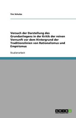 Book cover for Versuch der Darstellung des Grundanliegens in der Kritik der reinen Vernunft vor dem Hintergrund der Traditionslinien von Rationalismus und Empirismus