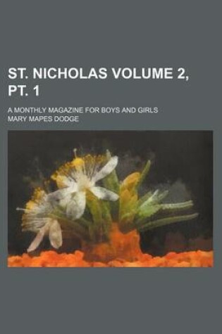 Cover of St. Nicholas Volume 2, PT. 1; A Monthly Magazine for Boys and Girls