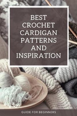 Book cover for Best Crochet Cardigan Patterns and Inspiration